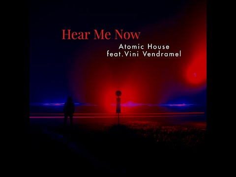 Hear Me Now - Atomic House feat. Vini Vendramel