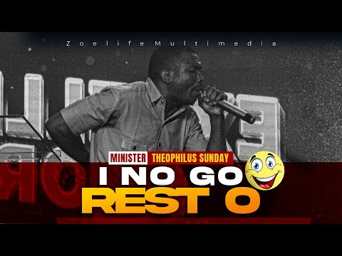 I NO GO REST O 😃😃😃 || MIN. THEOPHILUS SUNDAY
