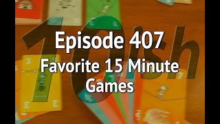 Episode 407 – Our Favorite 15-Minute Games