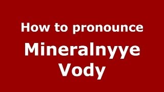 How to pronounce Mineralnyye Vody