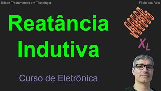 Reatância Indutiva - O que é e como calcular - Curso de Eletrônica Básica