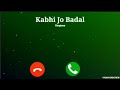 Kabhi Jo Badhal Barse Ringtone Arjith Singh New Hindi Ringtone 2020