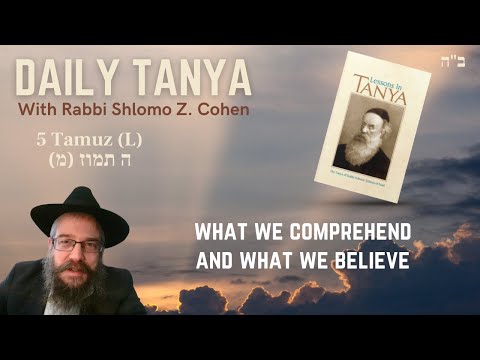 WHAT WE COMPREHEND AND WHAT WE BELIEVE  - Daily Tanya -224L- 5 Tamuz ~ Shaar Yichud vEmuna ch 10-2