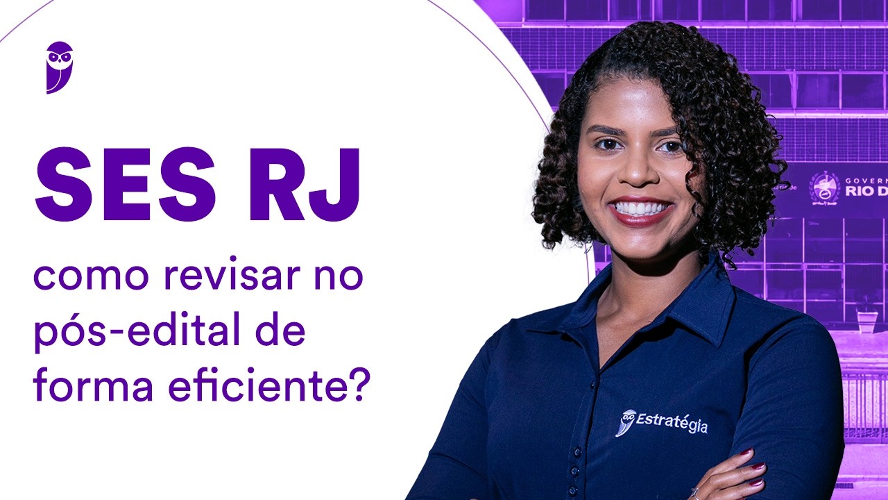 Concurso SES RJ: como revisar no pós-edital de forma eficiente?