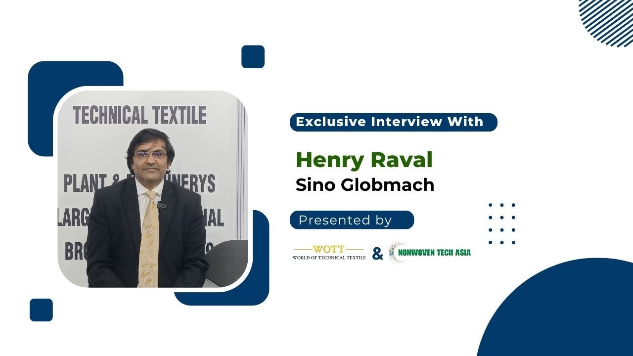 Sino Globmach : Exclusive interview with Henry Raval. @Nonwoven Tech Asia 2023