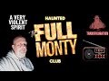 Ghost Hunt at The Full Monty A Violent Spirit