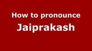 How to pronounce Jaiprakash