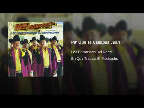 Los Huracanes Del Norte - Pa' Que Te Casabas Juan