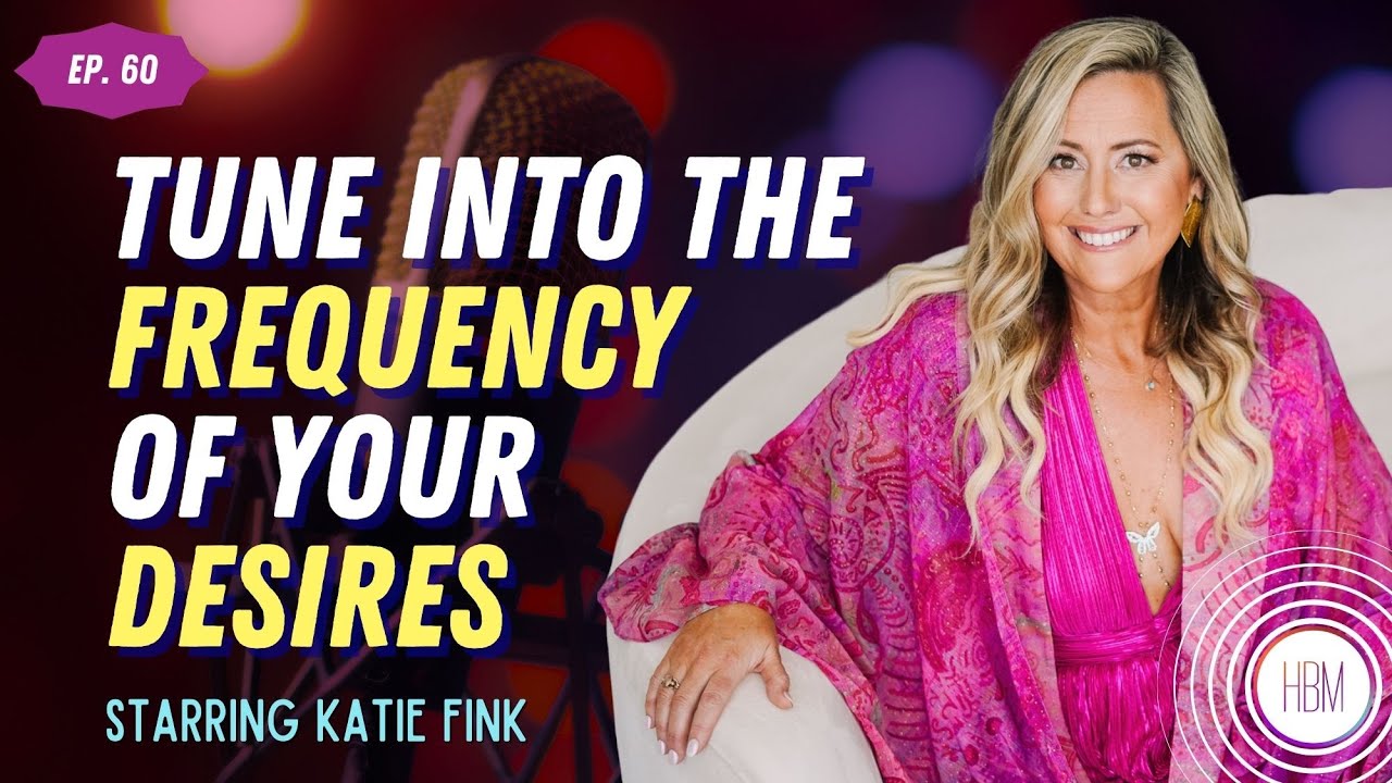 Episode 60: Katie Fink - Tuning Into The Frequency of Your Desires