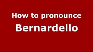 How to pronounce Bernardello