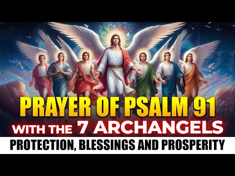 MOST POWERFUL PRAYER OF PSALM 91 WITH THE 7 ARCHANGELS - PROTECTION, BLESSINGS AND PROSPERITY