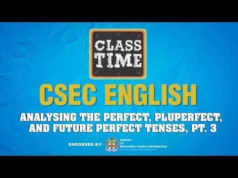 CSEC English Analysing the Perfect, Pluperfect, and Future Perfect Tenses, Pt 3 May 3 2021