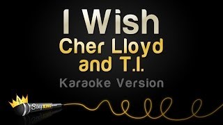 Cher Lloyd and T.I. - I Wish (Karaoke Version)
