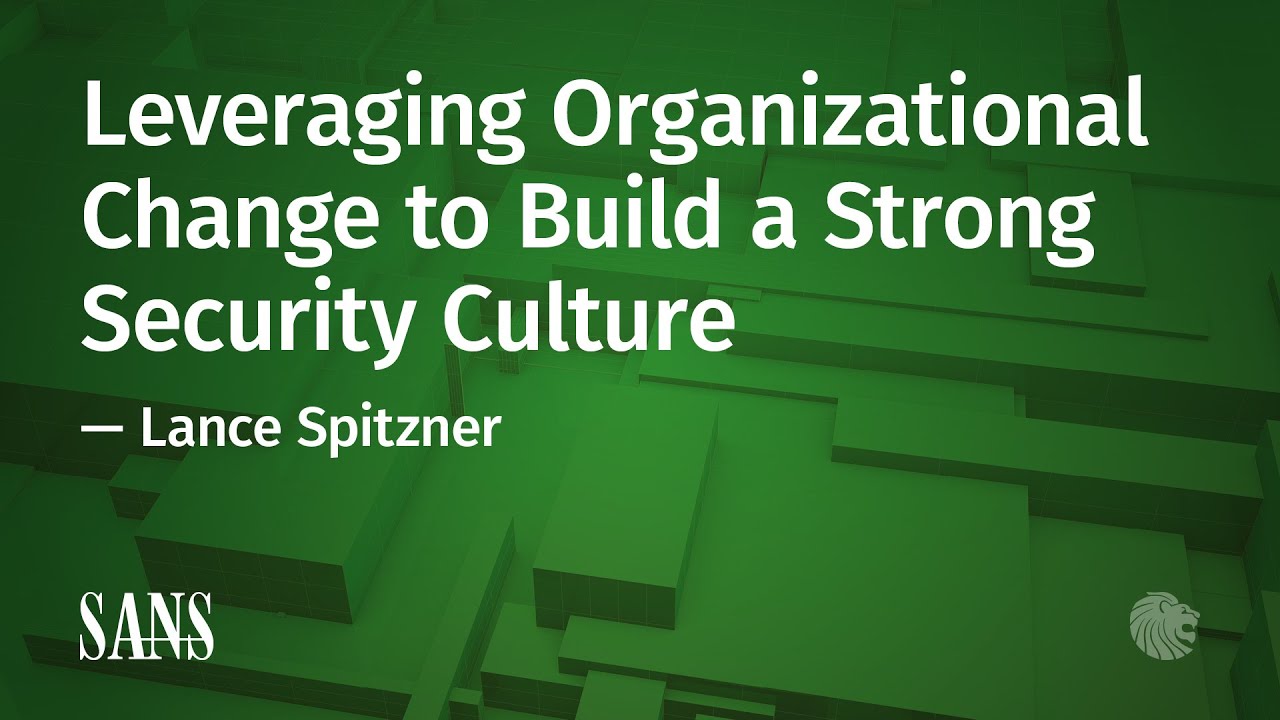Leveraging Organizational Change to Build a Strong Security Culture