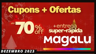 Cupom De  Desconto Magalu Dezembro 2023/Natal Magalu/Ofertas Magalu Dezembro 2023