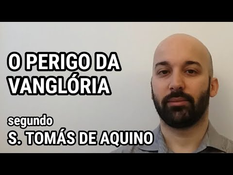 O PERIGO DA VANGLÓRIA segundo São Tomás de Aquino