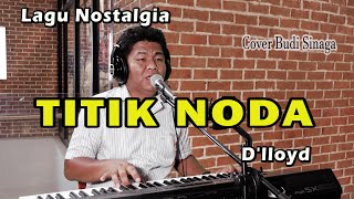 Download lagu Sedih Denger Lagunya - TITIK NODA (D'lloyd) Cover Budi Sinaga mp3 Download lagu Sedih Denger Lagunya - TITIK NODA (D'lloyd) Cover Budi Sinaga mp3