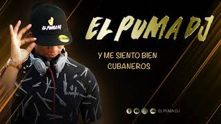 Y Me Siento Bien - Cubaneros &#39;&#39; El Puma Dj &#39;&#39;