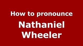How to pronounce Nathaniel Wheeler