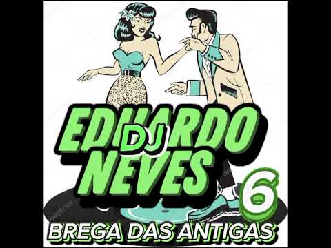 DJ EDUARDO NEVES - BREGA DAS ANTIGAS 6