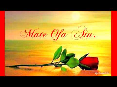 Mate Ofa Atu song.by K.Aholelei