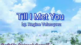 TIL I MET YOU by Regine Velasquez. Lyrics