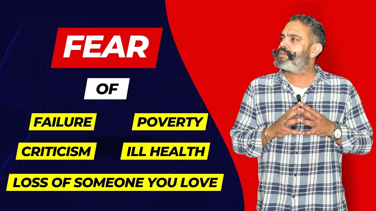 Fear of Failure, Poverty, Criticism, Ill health & Loss of Someone You Love