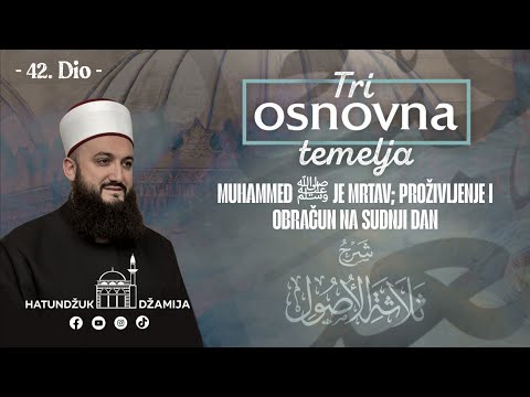 Muhammed ﷺ je mrtav; proživljenje i obračun na Sudnji Dan Tri osnovna temelja 42 dioJasmin efMujović