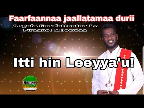 Itti hin leeyya'u Angafa Faarfattootaa Dn Firaanol Moosisaa Faarfannaa Durii