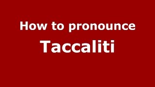 How to pronounce Taccaliti
