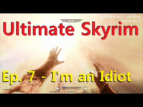 Ultimate Skyrim (DiD) Ep. 7 - I'm an Idiot