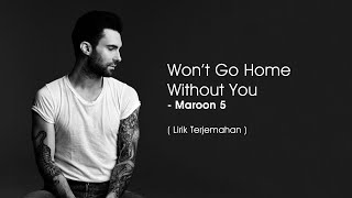 Maroon 5 - Won&#39;t Go Home Without You (Lyrics) | Lirik Terjemahan