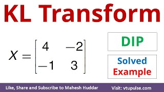 KL Transform | KL Transformation Matrix Solved Example Digital Image Processing Vidya Mahesh Huddar