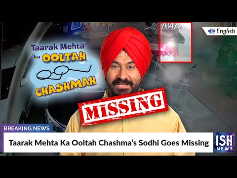 Taarak Mehta Ka Ooltah Chashma’s Sodhi Goes Missing | ISH News