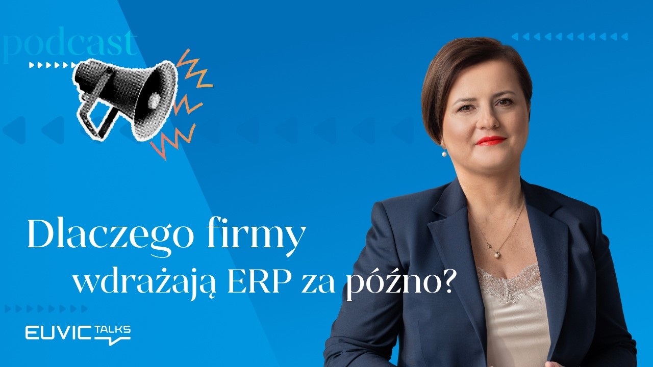 Dlaczego firmy wdrażają ERP za późno? | Marta Osiak | Euvic Talks