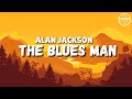 The Blues Man (Lyrics) -  Alan Jackson
