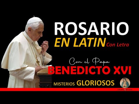 Rosario en Latín con el Papa Benedicto XVI con Letra. Misterios Gloriosos     (Gloriae)