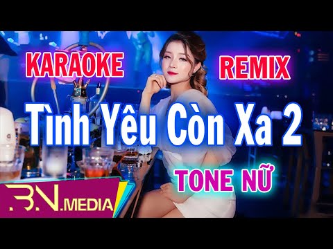 Tình Yêu Còn Xa 2 | Karaoke Remix | Beat Chuẩn | Tone Nữ | Bình Nguyên Media