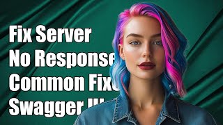 Fixing 'No Response from Server' Error in Swagger UI: Common Solutions