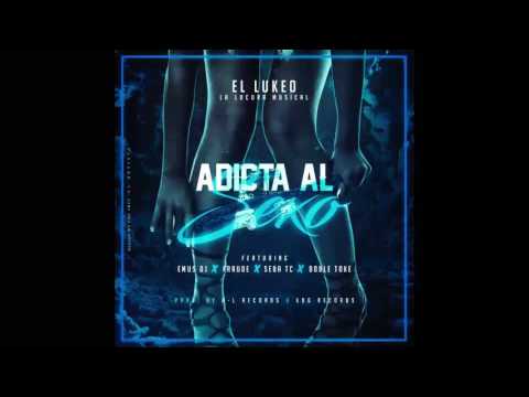 Adicta al sexo  - El Lukeo feat. Seba TC, Doble Toke, Fraude & Emus DJ (Audio)
