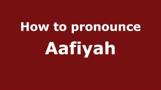 How to pronounce Aafiyah