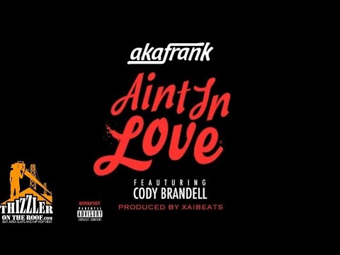 AkaFrank ft. Cody Brandell - Ain't In Love [Prod. Xai Beats] [Thizzler.com]