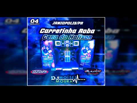 CD Carretinha Roba Cena do Halison Volume 4 - Dj Moises Moura