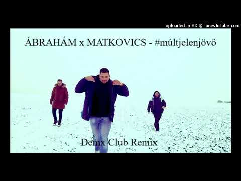 ÁBRAHÁM X MATKOVICS - #múltjelenjövő Demx Club Remix