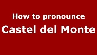 How to pronounce Castel Del Monte