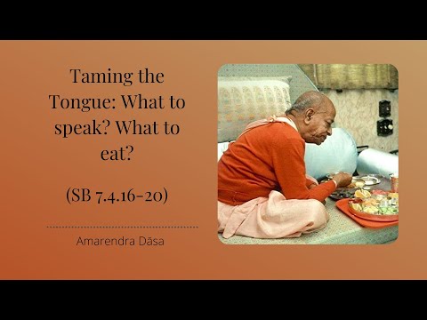 Taming the Tongue: What to speak? What to eat? (SB 7.4.16-20) | Amarendra Dāsa