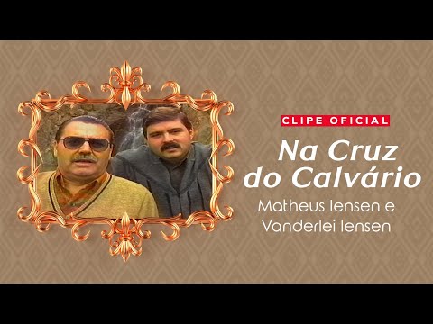 Matheus Iensen e Vanderlei Iensen - Na Cruz do Calvário | Clipe Oficial