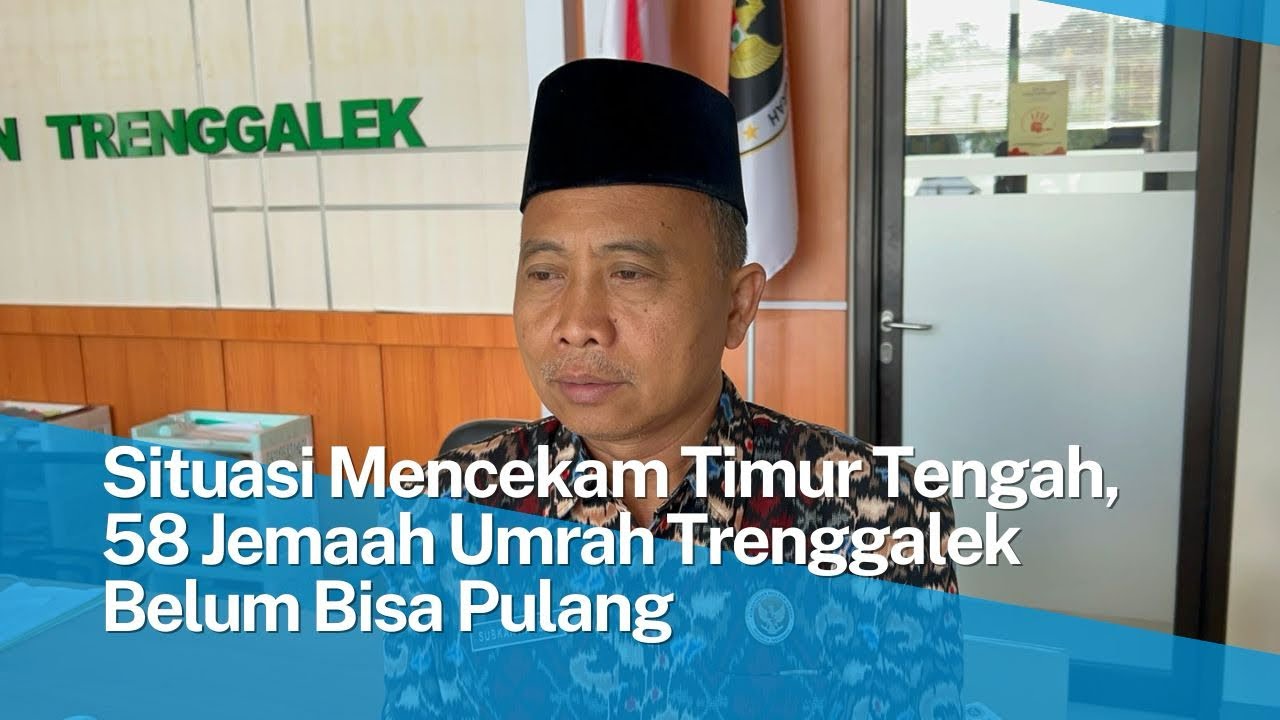 Situasi Mencekam Timur Tengah, 58 Jemaah Umrah Trenggalek Belum Bisa Pulang