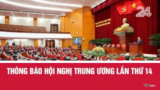 Thông báo Hội nghị Trung ương lần thứ 14 | VTV24