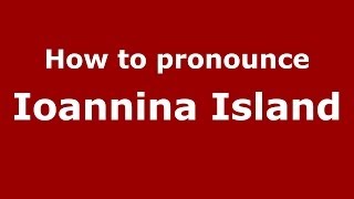 How to pronounce Ioannina Island